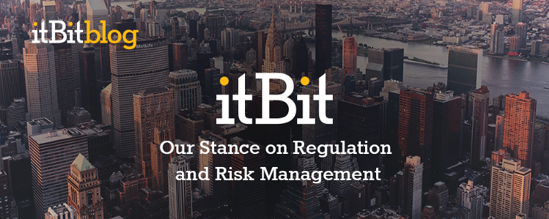 itBit’s Stance on Regulation and Risk Management