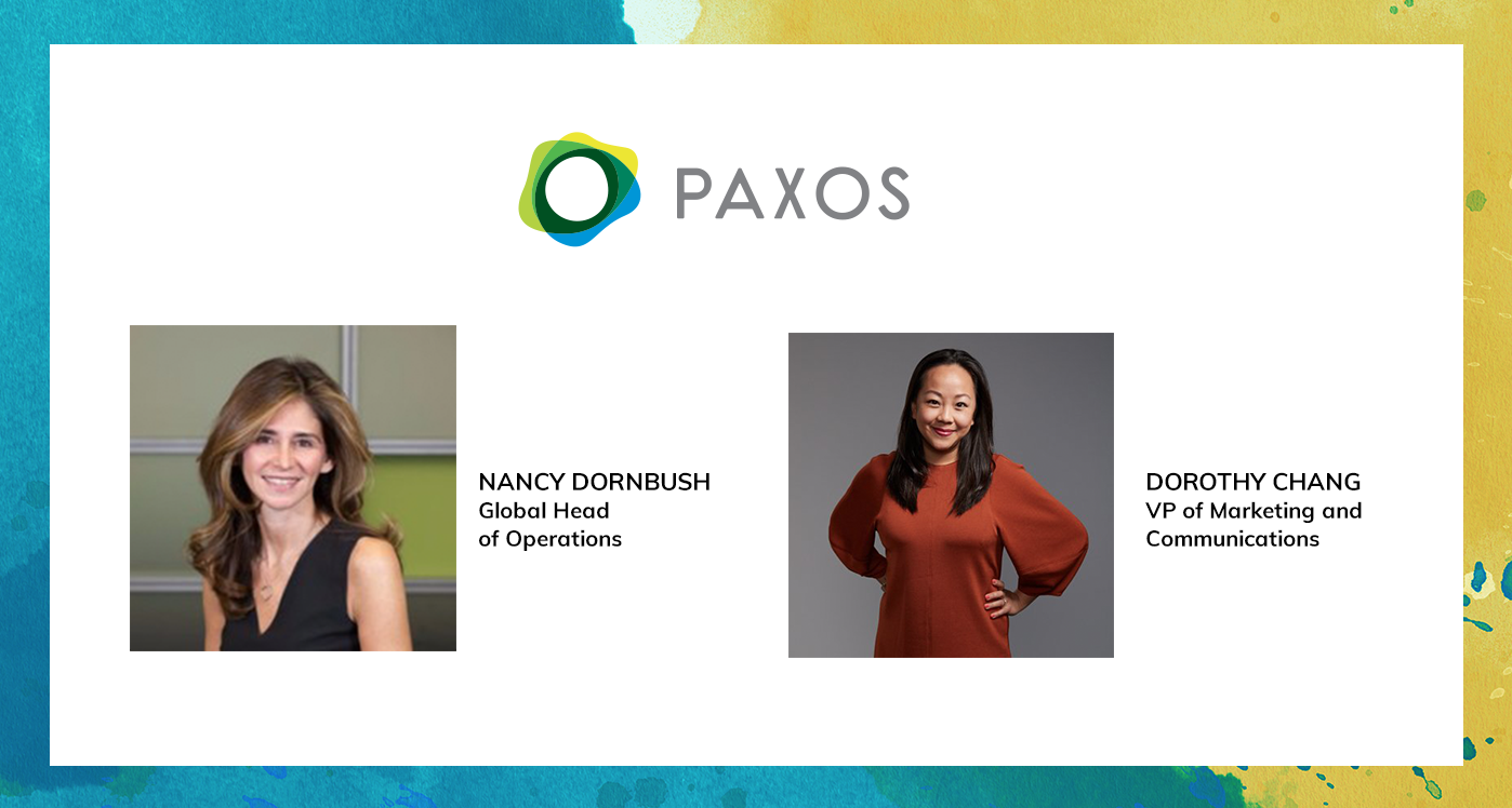 Paxos Continues Growth Trajectory, Adds Seasoned Executives Nancy Dornbush as Global Head of Operations, and Dorothy Chang, VP of Marketing and Communications
