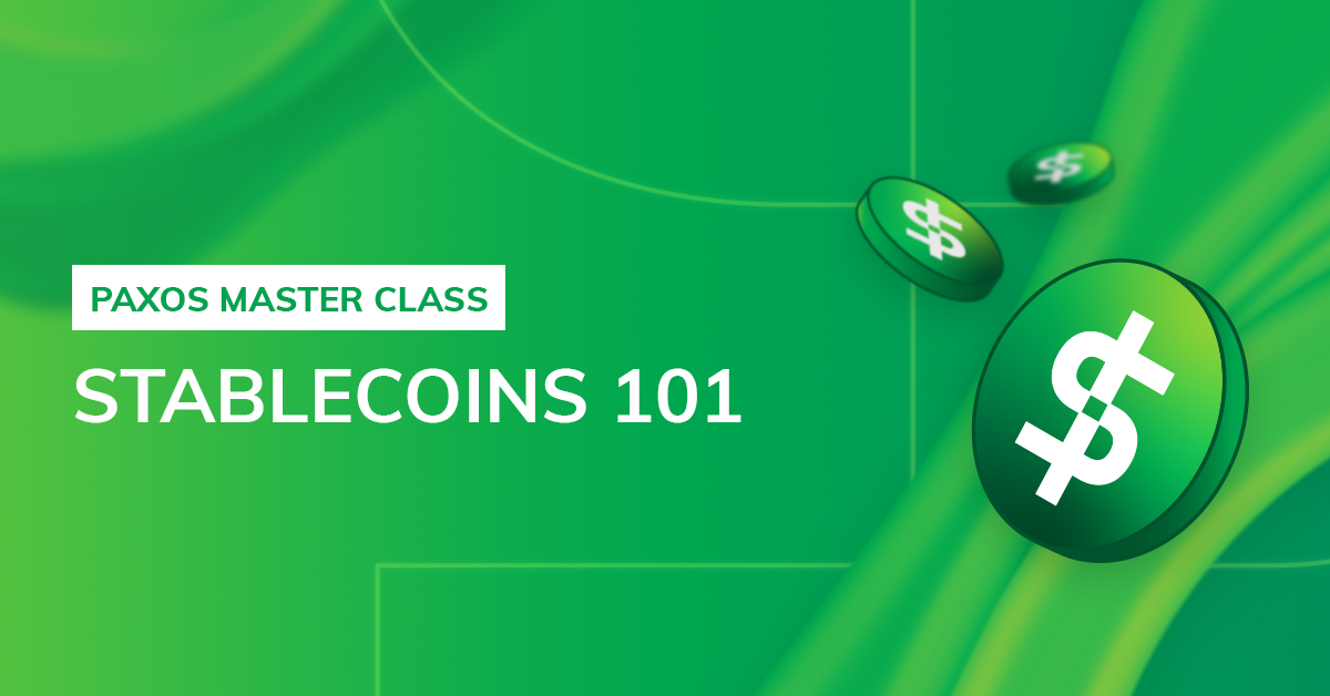 Paxos Master Class | Stablecoins 101