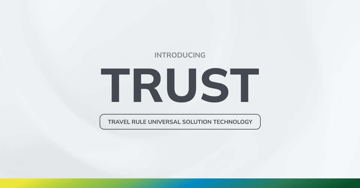 Read more about the article Introducing the Travel Rule Universal Solution Technology (“TRUST”)