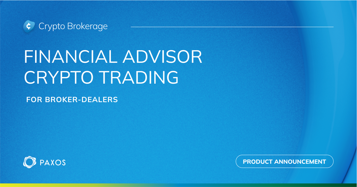 Paxos Debuts Financial Advisor Crypto Trading for Broker-Dealers