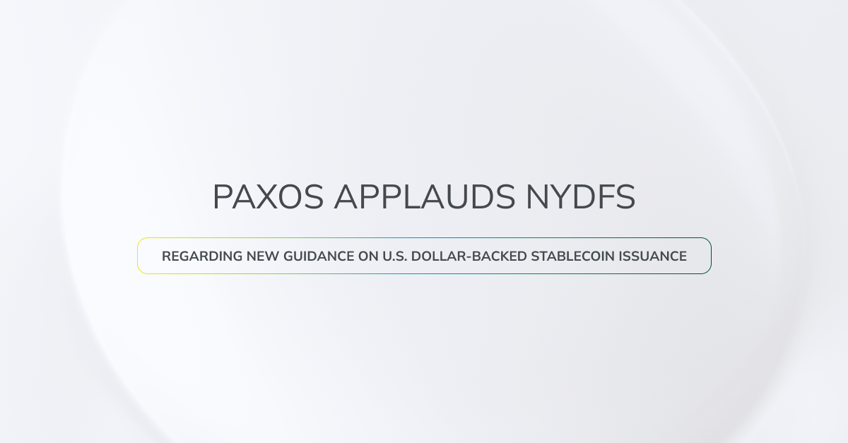Paxos Applauds New York Department of Financial Services on New Guidance on the Issuance of U.S. Dollar-Backed Stablecoins